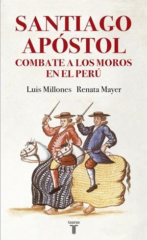 SANTIAGO APÓSTOL COMBATE A LOS MOROS EN EL PERÚ | 9788430619405 | MILLONES, LUIS/MAYER, RENATA