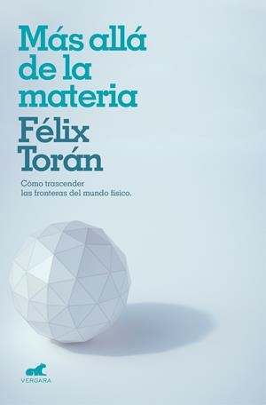 MÁS ALLÁ DE LA MATERIA | 9788416076956 | TORÁN, FÉLIX