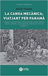 CANOA MECÀNICA, LA ; VIATJANT PER PANAMÀ  | 9788412078121 | VIZCAÍNO, XAVIER