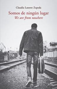 SOMOS DE NINGUN LUGAR | 9788481989113 | LATORRE ZEPEDA, CLAUDIA