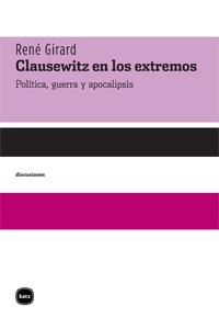 CLAUSEWITZ EN LOS EXTREMOS | 9788492946044 | GIRARD, RENE