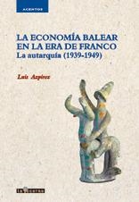 ECONOMIA BALEAR EN LA ERA DE FRANCO, LA | 9788493295158 | AZPIROZ, LUIS