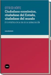 CIUDADANO ECONOMICO, CIUDADANO DEL ESTADO, CIUDADANO DEL MUNDO | 9788493543259 | HOFFE, OTFRIED