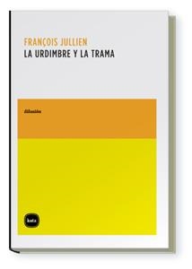 URDIMBRE Y LA TRAMA, LA | 9788496859449 | JULLIEN, FRANÇOIS