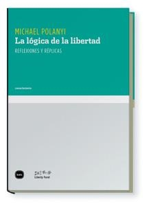 LOGICA DE LA LIBERTAD, LA | 9788496859630 | POLANYI, MICHAEL