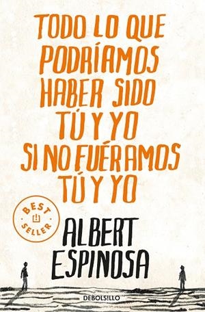 TODO LO QUE PODRIAMOS HABER SIDO TU Y YO SI NO FUERAMOS TU Y YO | 9788499087832 | ESPINOSA, ALBERT