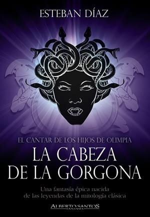 CANTAR DE LOS HIJOS DE OLIMPIA LA CABEZA DE LA GORGONA, EL | 9788494962417 | DIAZ, ESTEBAN