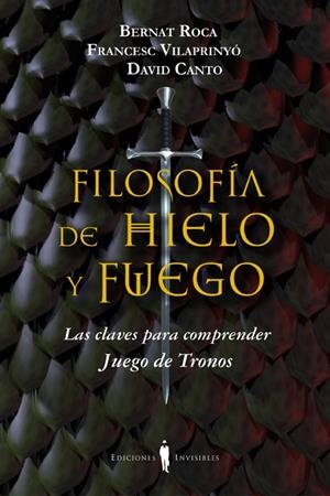 FILOSOFIA DE HIELO Y FUEGO | 9788494178917 | ROCA I PASCUAL, BERNAT/VILAPRINYÓ I ALBAREDA, FRANCESC/CANTO GUILELLA, DAVID