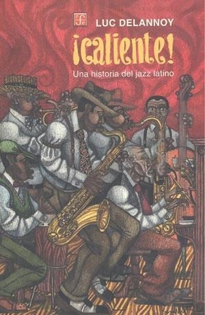 ¡CALIENTE! UNA HISTORIA DEL JAZZ LATINO | 9789681652197 | DELANNOY, LUC