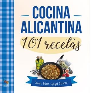 COCINA ALICANTINA 101 RECETAS | 9788417731359 | GAYÁ SASTRE, JUAN S.