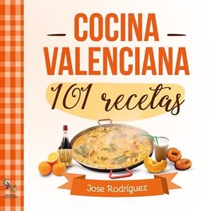 COCINA VALENCIANA 101 RECETAS | 9788416900602 | RODRÍGUEZ, JOSÉ