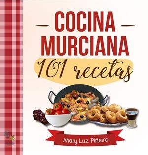 COCINA MURCIANA 101 RECETAS | 9788416900831 | PIÑEIRO, MARY LUZ