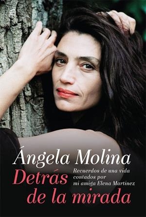 ÁNGELA MOLINA. DETRÁS DE LA MIRADA | 9788491640554 | MOLINA ÁNGELA / MARTÍNEZ, ELENA