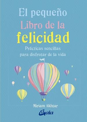 PEQUEÑO LIBRO DE LA FELICIDAD, EL | 9788484457657 | AKHTAR, MIRIAM