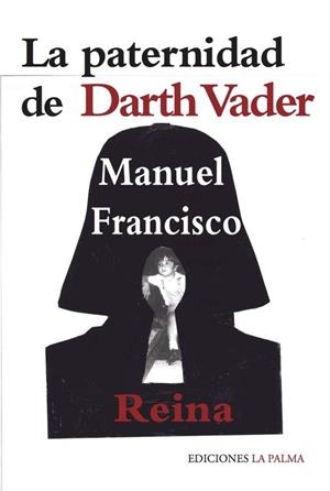 PATERNIDAD DE DARTH VADER, LA | 9788495037893 | FRANCISCO REINA, MANUEL