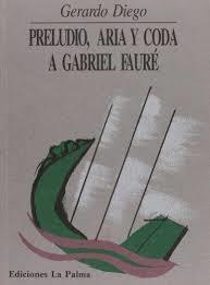 PRELUDIO, ARIA Y CODA A GABRIEL FAURE | 9788487417818 | DIEGO, GERARDO