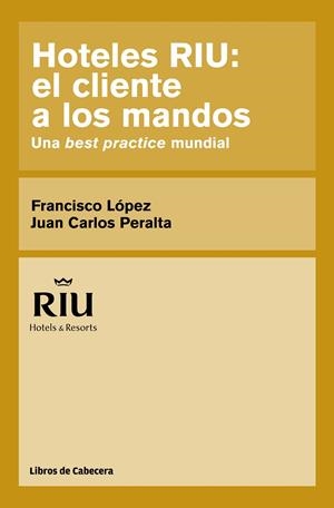HOTELES RIU : EL CLIENTE A LOS MANDOS | 9788494106606 | LOPEZ / PERALTA