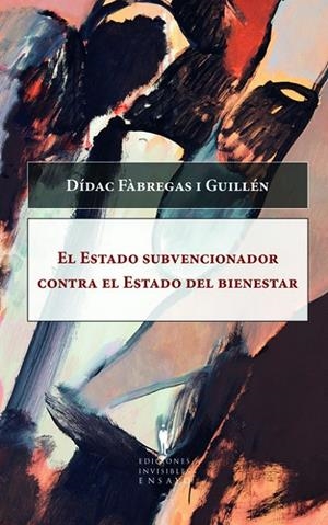 ESTADO SUBVENCIONADOR CONTRA EL ESTADO DEL BIEN, EL | 9788493996802 | FABREGAS I GUILLEN, DIDAC