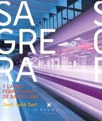 SAGRERA Y LA RED FERROVIARIA DE BARCELONA | 9788493996895 | JULIA SORT, JORDI