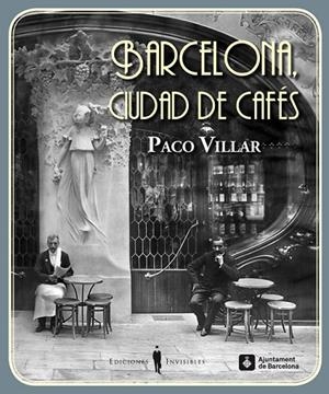 BARCELONA. CIUDAD DE CAFES 1880-1936 | 9788494178900 | VILLAR, PACO