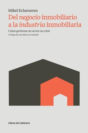 DEL NEGOCIO INMOBILIARIO A LA INDUSTRIA INMOBILIARIA | 9788493908294 | ECHAVARREN, MIKEL