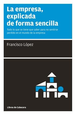 EMPRESA EXPLICADA DE FORMA SENCILLA, LA | 9788493674007 | LOPEZ, FRANCISCO