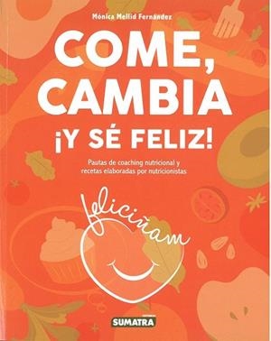 COME, CAMBIA ¡Y SÉ FELIZ! | 9788416336319 | MELLID FÉRNANDEZ, MÓNICA