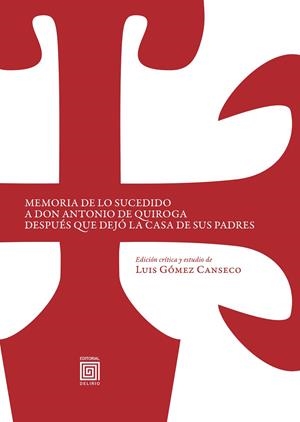 MEMORIA DE LO SUCEDIDO A DON ANTONIO DE QUIROGA DESPUÉS QUE DEJÓ LA CASA DE SUS PADRES | 9788415739302 | DE QUIROGA, ANTONIO