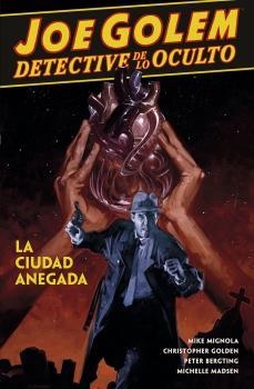 JOE GOLEM DETECTIVE DE LO OCULTO 03 : LA CIUDAD ANEGADA | 9788467938395 | MIGNOLA, MIKE / GOLDEN, CHRISTOPHER / REYN, PATRIC