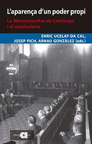 APARENÇA D'UN PODER PROPI, L'. LA MANCOMUNITAT DE CATALUNYA I EL CATALANISME | 9788416260775 | UCELAY DA CAL, ENRIC / GONZÀLEZ VILALTA, ARNAU / PICH I MITJANA, JOSEP