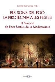 SONS DEL FOC, ELS : LA PIROTÈCNIA A LES FESTES | 9788416260782 | GONZÀLEZ CASANOVA, EUDALD