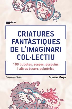 CRIATURES FANTÀSTIQUES DE L'IMAGINARI COL·LECTIU | 9788490348871 | MOYA-DOMÈNECH, BIENVE