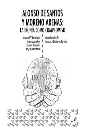ALONSO DE SANTOS Y MORENO ARENAS. LA IRONIA COMO COMPROMISO | 9788412117752 | GUTIÉRREZ CARBAJO, FRANCISCO