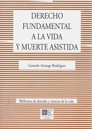 DERECHO FUNDAMENTAL A LA VIDA Y MUERTE ASISTIDA | 9788490458921 | ARRUEGO RODRIGUEZ, GONZALO