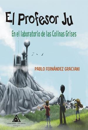 PROFESOR JU, EL. EN EL LABORATORIO DE LAS COLINAS GRISES | 9788412085372 | FERNÁNDEZ GRACIANI, PABLO