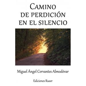 CAMINO DE PERDICIÓN EN EL SILENCIO | 9788412052800 | CERVANTES ALMODOVAR, MIGUEL ANGEL