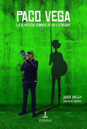 PACO VEGA : LA ALARGADA SOMBRA DE UN LUCHADOR | 9788412100211 | MORALES ARROYO, JUAN DIEGO