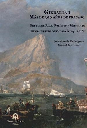 GIBRALTAR. MÁS DE 300 AÑOS DE FRACASO | 9788412055221 | GARCÍA RODRÍGUEZ, JOSÉ