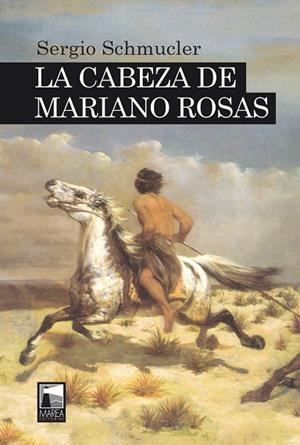 CABEZA DE MARIANO ROSAS, LA | 9789873783807 | SCHMUCLER, SERGIO