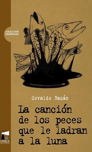 CANCION DE LOS PECES QUE LE LADRAN A LA LUNA, LA | 9789872218195 | BAZAN, OSVALDO