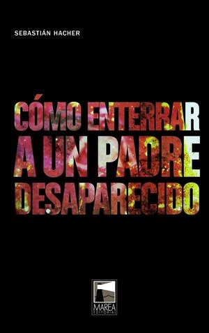 COMO ENTERRAR A UN PADRE DESAPARECIDO | 9789871307548 | HACHER RIVERA, SEBASTIAN