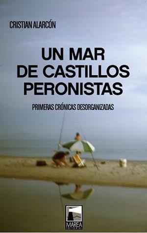 MAR DE CASTILLOS PERONISTAS, UN | 9789871307692 | ALARCON, CRISTIAN