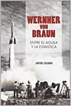 WERNHER VON BRAUN ENTRE EL AGUILA Y LA ESBASTICA | 9788496614574 | CASADO, JAVIER