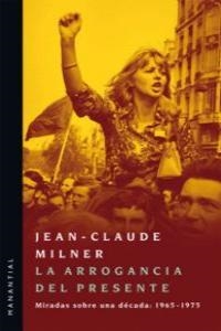 ARROGANCIA DEL PRESENTE, LA | 9789875001367 | MILNER, JEAN-CLAUDE
