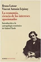 ECONOMIA CIENCIA DE LOS INTERESES APASIONADOS, LA | 9789875001329 | LATOUR / LEPINAY