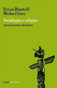 SOCIOLOGIAS Y RELIGION | 9789875001275 | DIANTEILL / LOWY