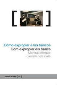 COMO EXPROPIAR A LOS BANCOS / COM EXPROPIAR ALS BANCS | 9788496614888 | GUELL, NURIA
