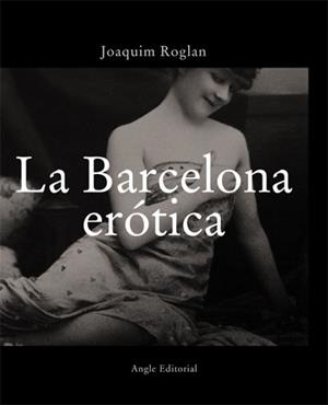 BARCELONA ERÓTICA, LA | 9788496103290 | ROGLAN, JOAQUIM
