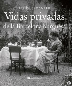 VIDAS PRIVADAS DE LA BARCELONA BURGUESA | 9788415002710 | PERMANYER, LLUÍS