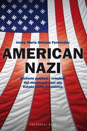AMERICAN NAZI : HISTÒRIA POLÍTICA I CRIMINAL DEL MOVIMENT NAZI ALS ESTATS UNITS D'AMÈRICA | 9788415711445 | GALIANO FERNÁNDEZ, JOSÉ MARÍA